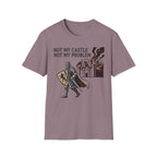 Not My Castle Not My Problem T-Shirt