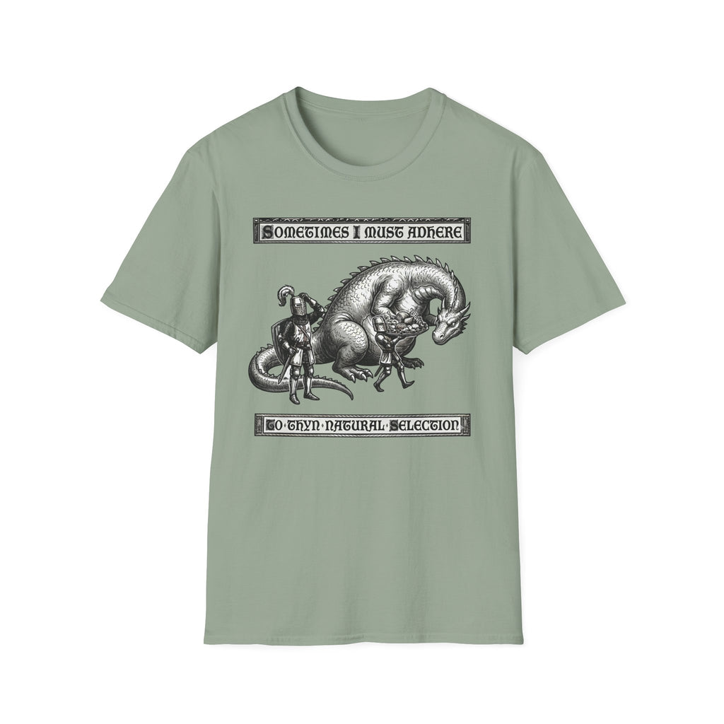 Sometimes I Must Adhere To Thyn Natural Selection T-Shirt