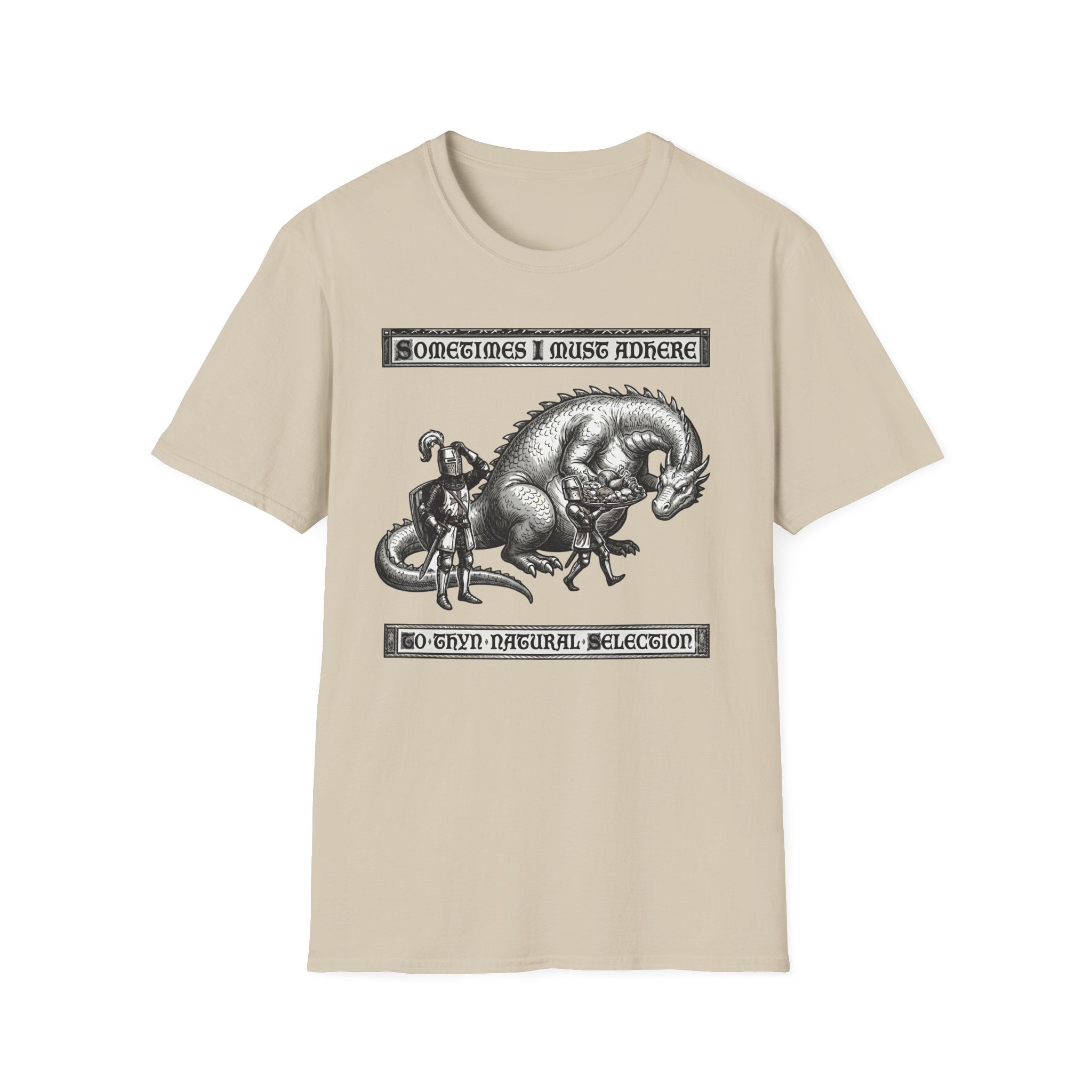 Sometimes I Must Adhere To Thyn Natural Selection T-Shirt