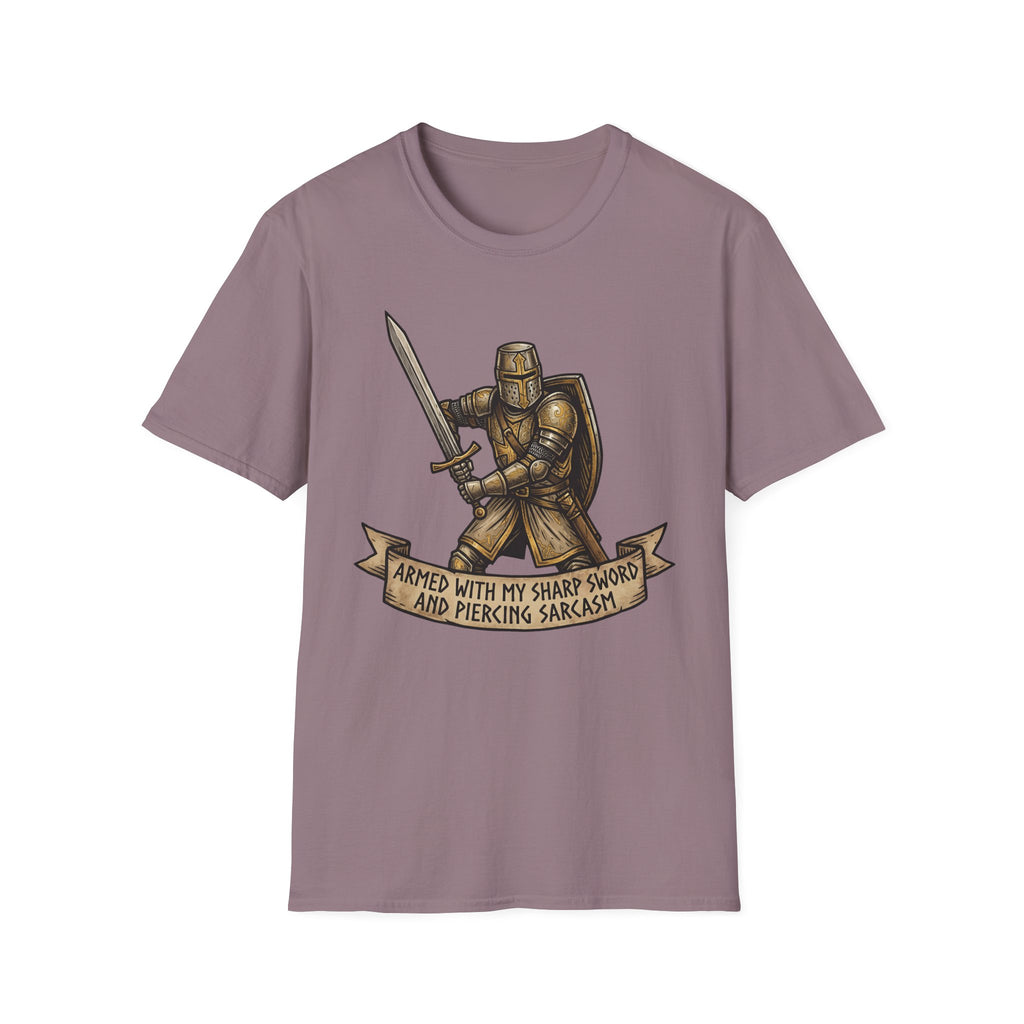 Armed with my sharp sword and piercing sarcasm T-Shirt