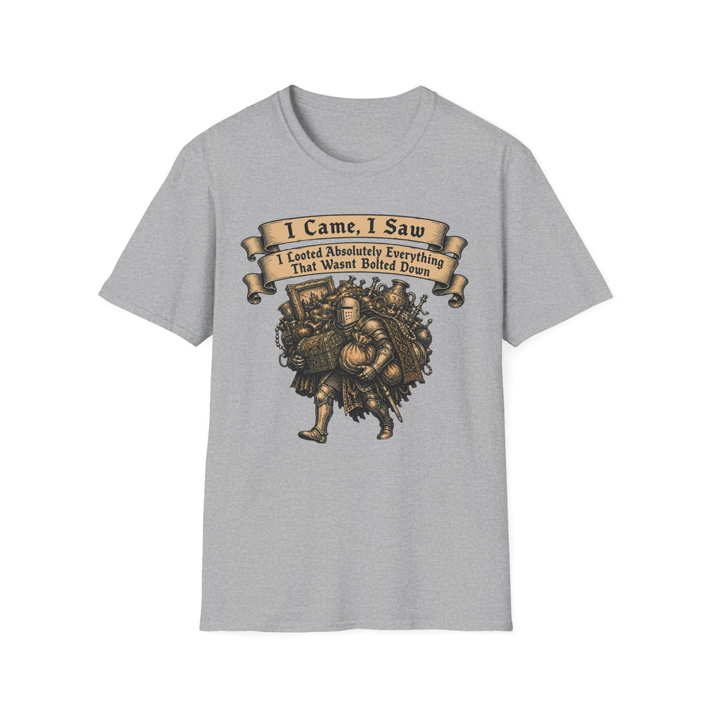 I Came I Saw I Looted Absolutely Everything That Wasnt Bolted Down T-Shirt