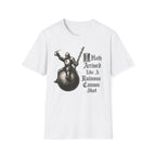 I Hath Arrived Like A Ruinous Cannon Shot T-Shirt
