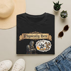 Physically Here T-Shirt