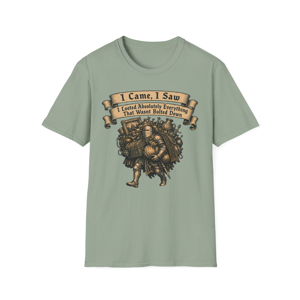 I Came I Saw I Looted Absolutely Everything That Wasnt Bolted Down T-Shirt