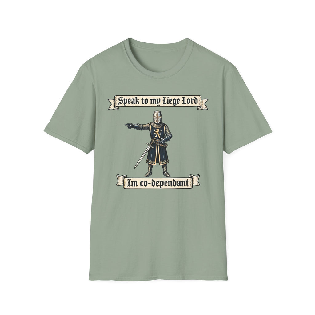 Speak to my Liege Lord Im Co-dependant T-Shirt