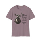 I Hath Arrived Like A Ruinous Cannon Shot T-Shirt