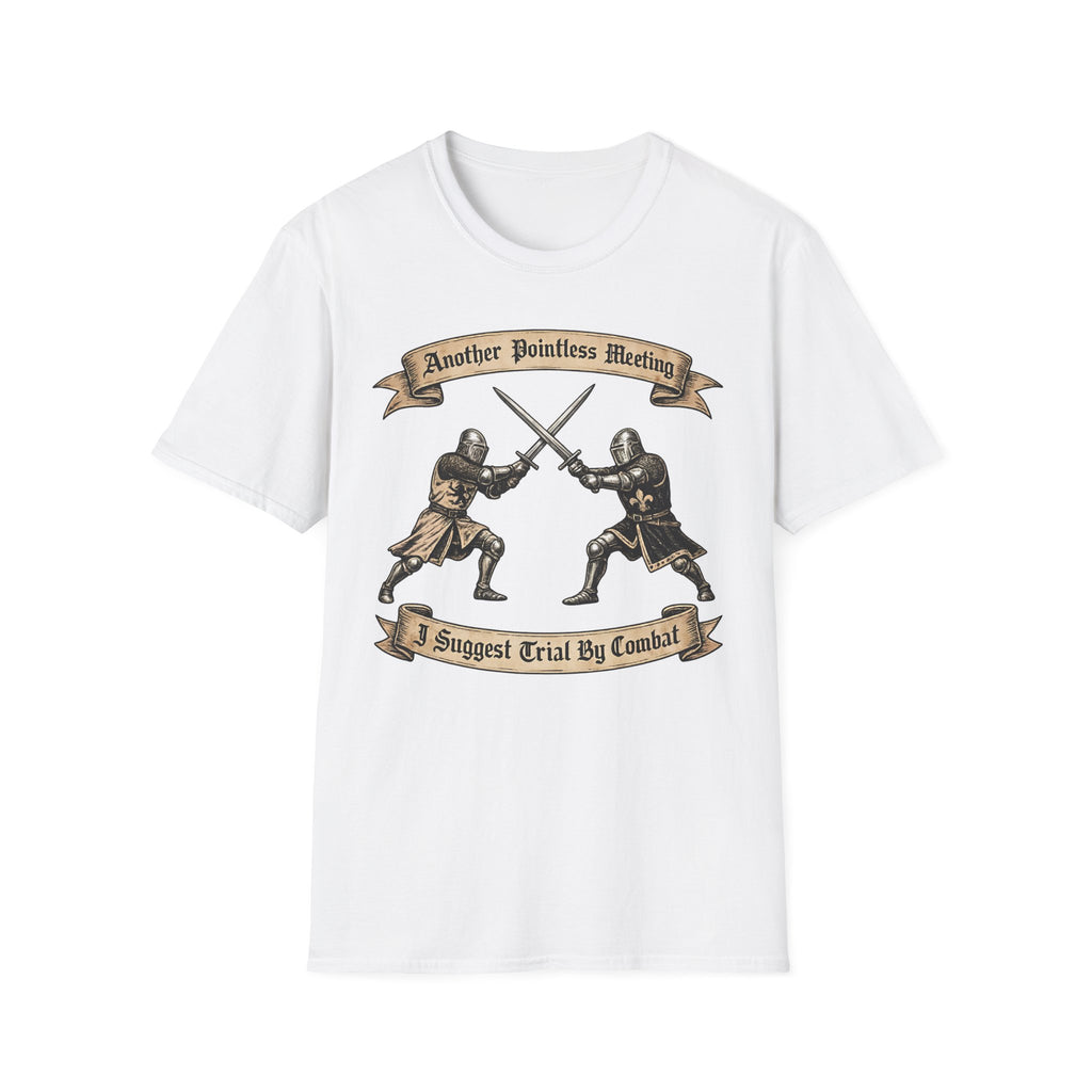 Another Pointless Meeting I Suggest Trial By Combat T-Shirt