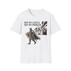 Not My Castle Not My Problem T-Shirt