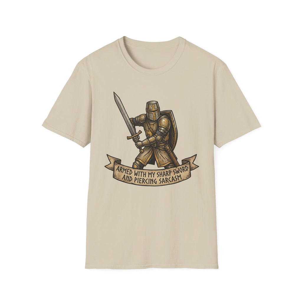 Armed with my sharp sword and piercing sarcasm T-Shirt