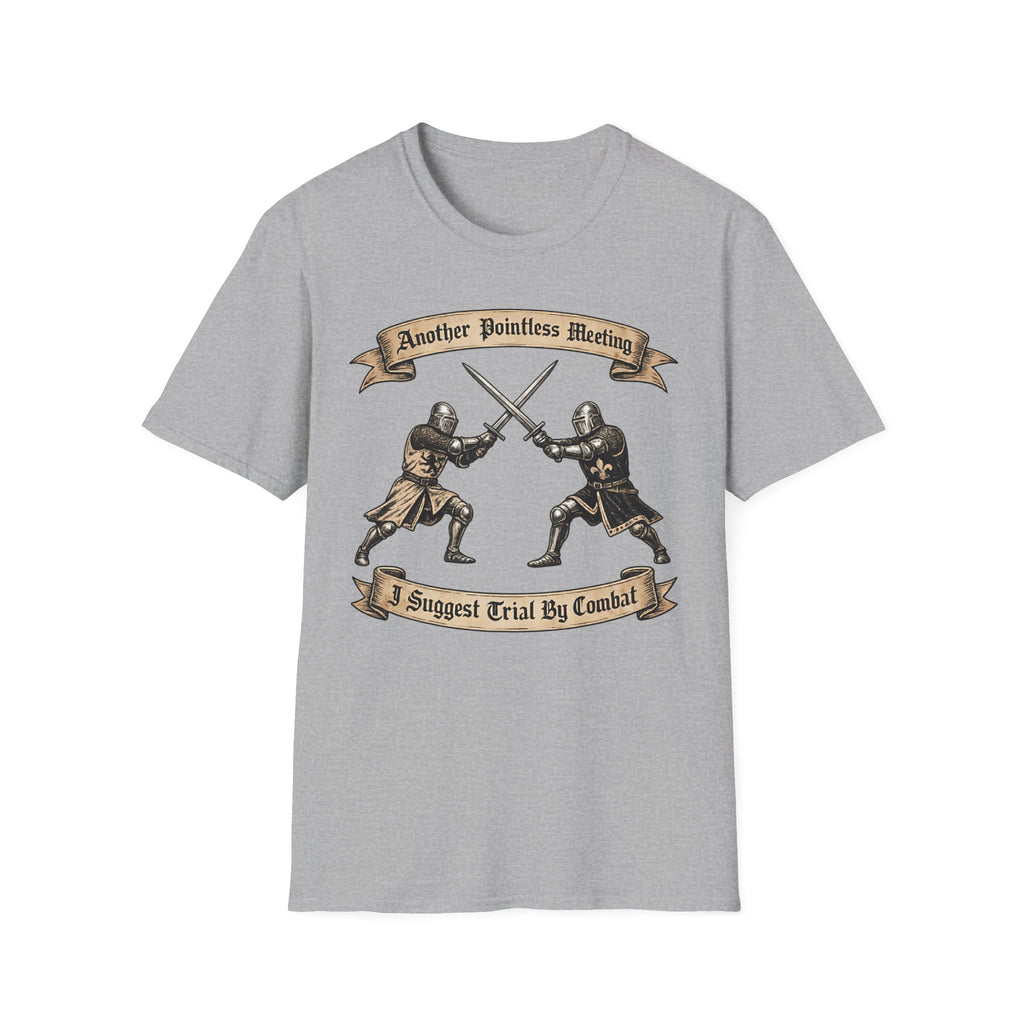 Another Pointless Meeting I Suggest Trial By Combat T-Shirt