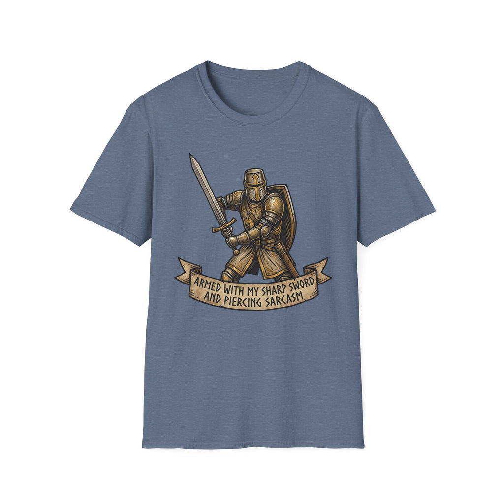 Armed with my sharp sword and piercing sarcasm T-Shirt