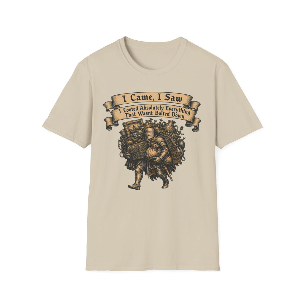 I Came I Saw I Looted Absolutely Everything That Wasnt Bolted Down T-Shirt