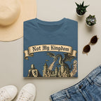 Not My Kingdom Bye T-Shirt
