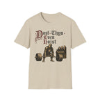 Dost Thyn Even Hoist T-Shirt