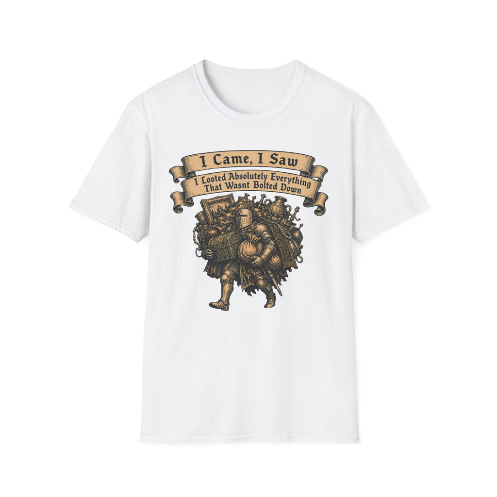 I Came I Saw I Looted Absolutely Everything That Wasnt Bolted Down T-Shirt