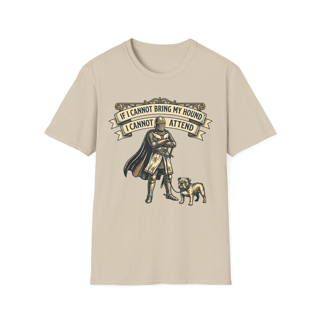 If I Cannot Bring My Hound I Cannot Attend T-Shirt