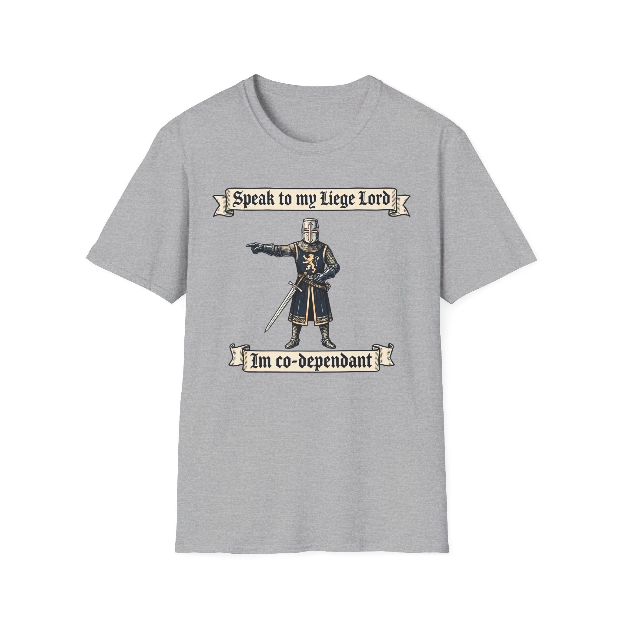 Speak to my Liege Lord Im Co-dependant T-Shirt
