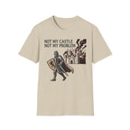 Not My Castle Not My Problem T-Shirt