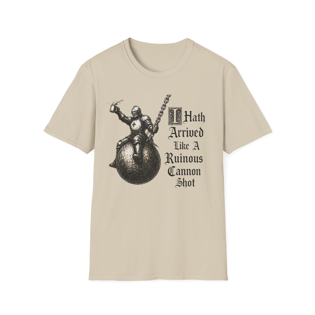I Hath Arrived Like A Ruinous Cannon Shot T-Shirt