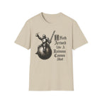 I Hath Arrived Like A Ruinous Cannon Shot T-Shirt