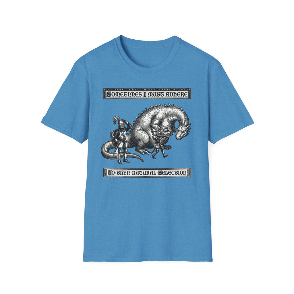 Sometimes I Must Adhere To Thyn Natural Selection T-Shirt