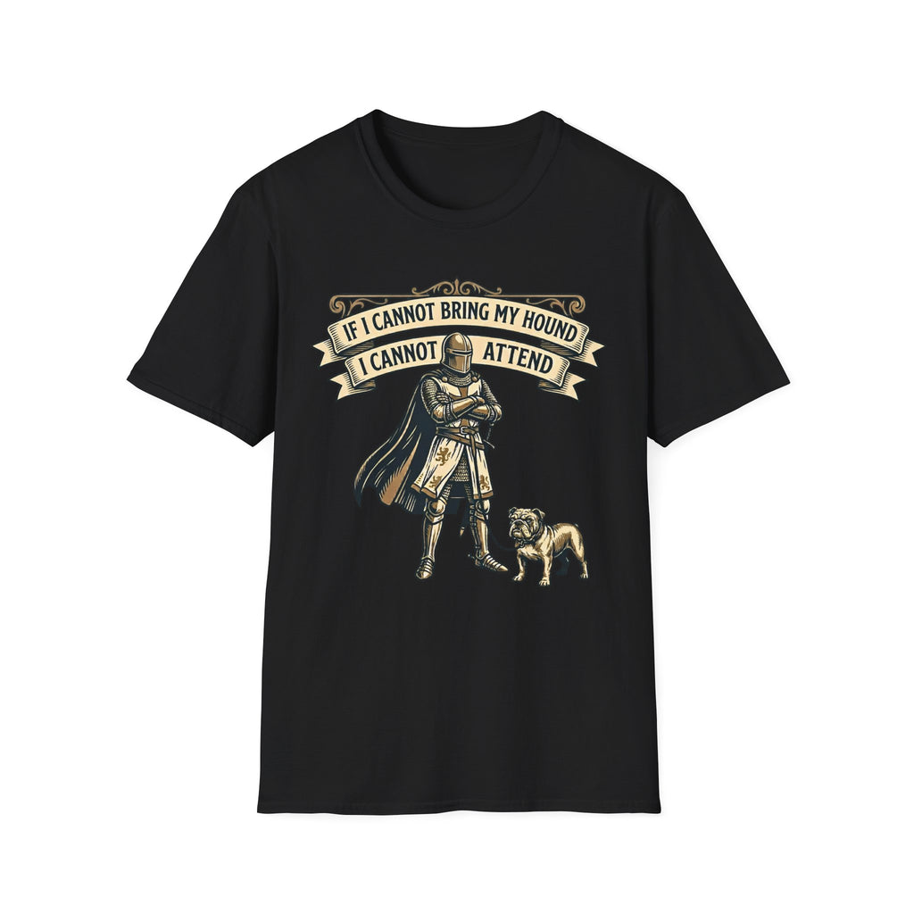 If I Cannot Bring My Hound I Cannot Attend T-Shirt