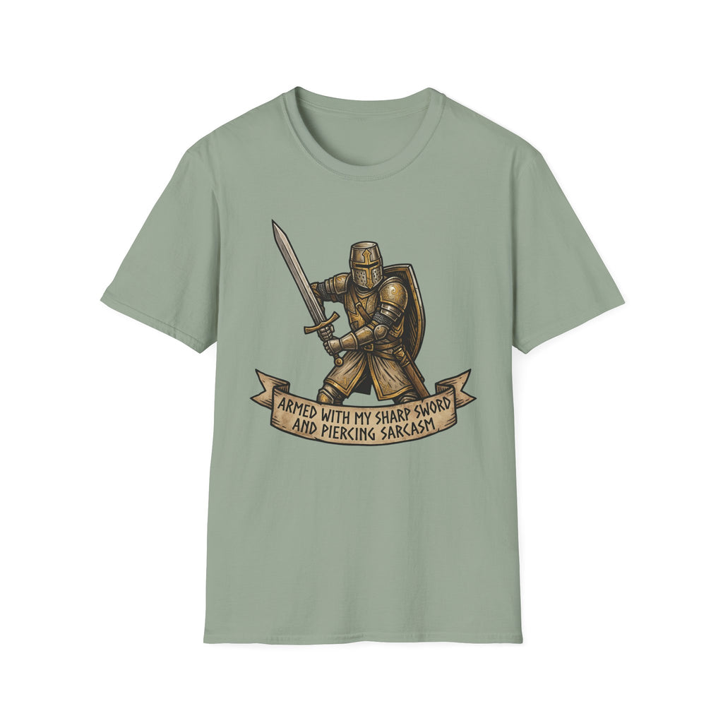 Armed with my sharp sword and piercing sarcasm T-Shirt