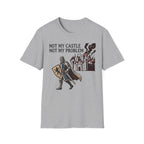Not My Castle Not My Problem T-Shirt