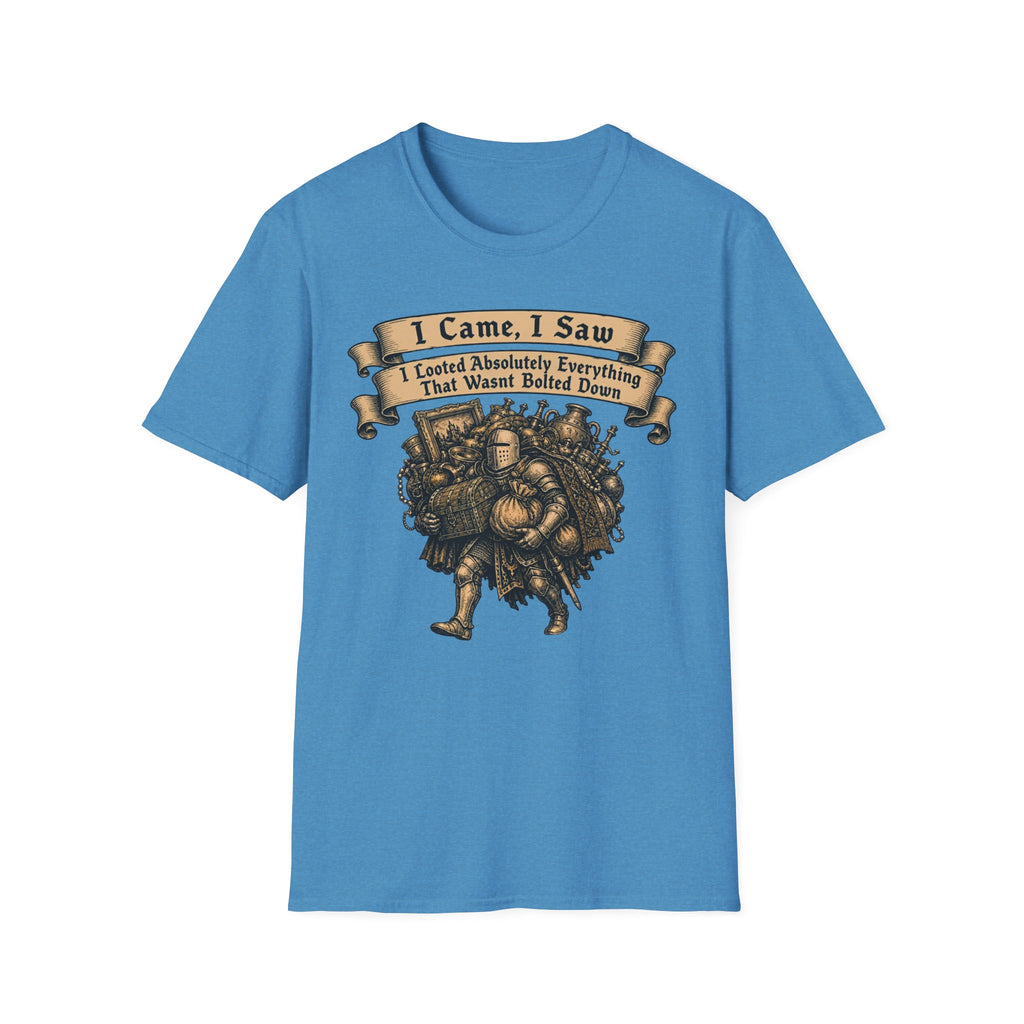 I Came I Saw I Looted Absolutely Everything That Wasnt Bolted Down T-Shirt
