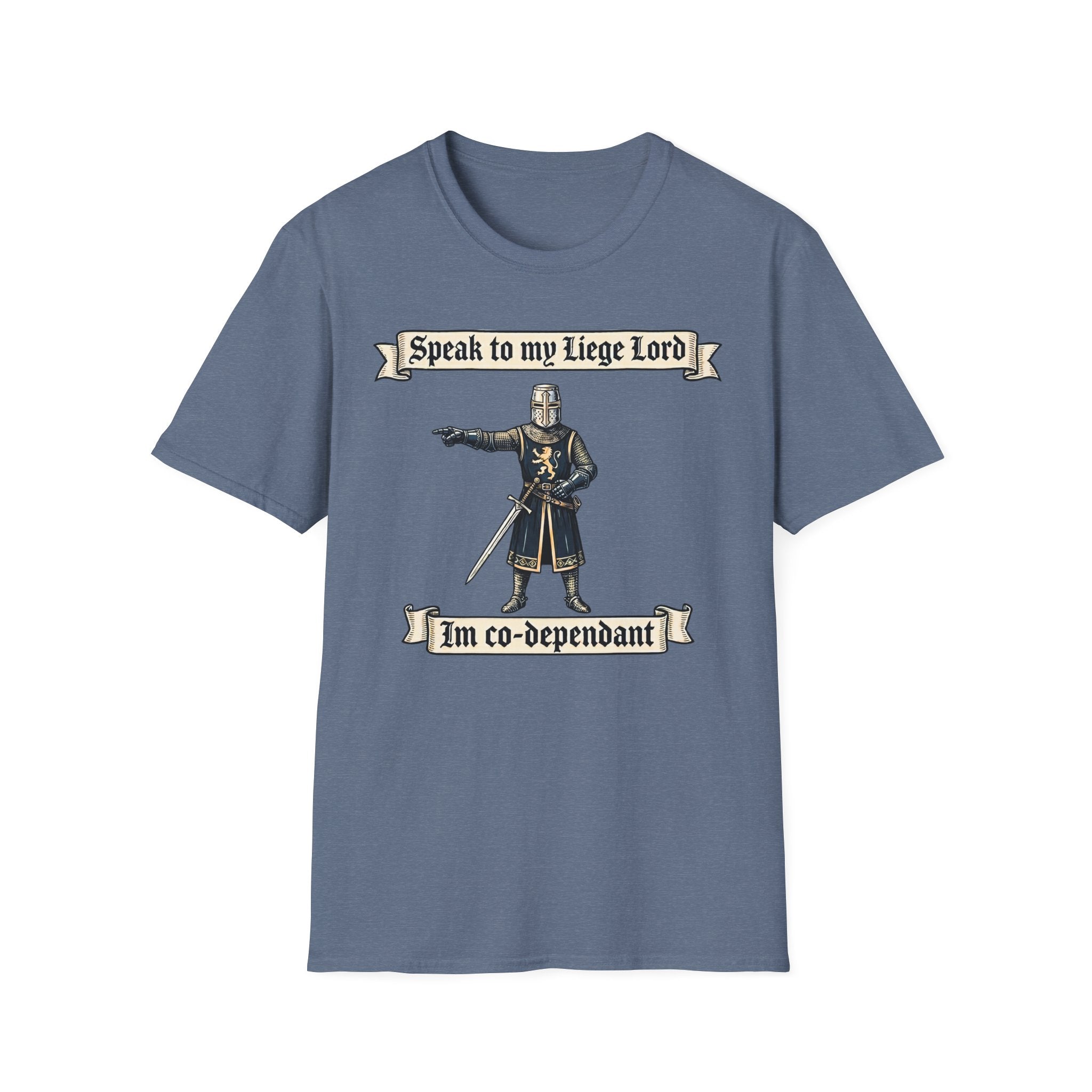 Speak to my Liege Lord Im Co-dependant T-Shirt