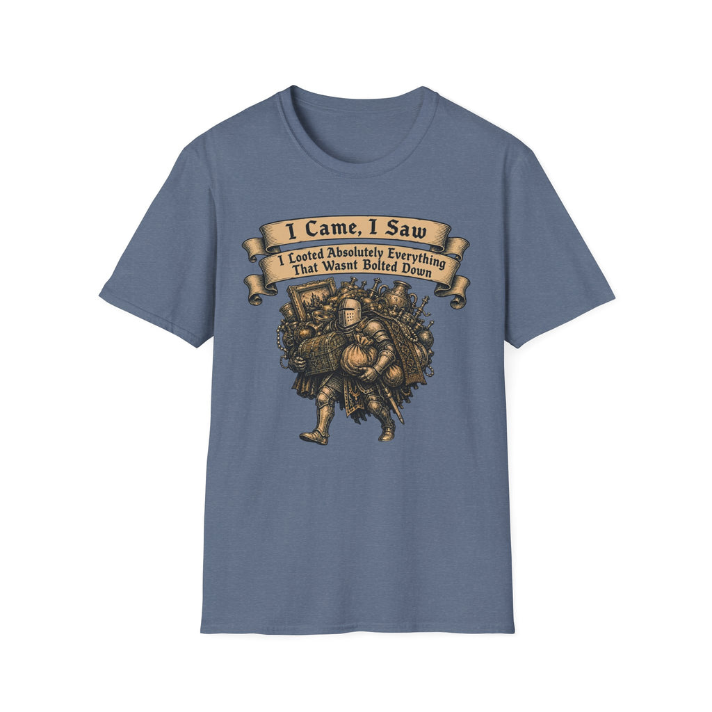 I Came I Saw I Looted Absolutely Everything That Wasnt Bolted Down T-Shirt