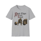 Dost Thyn Even Hoist T-Shirt