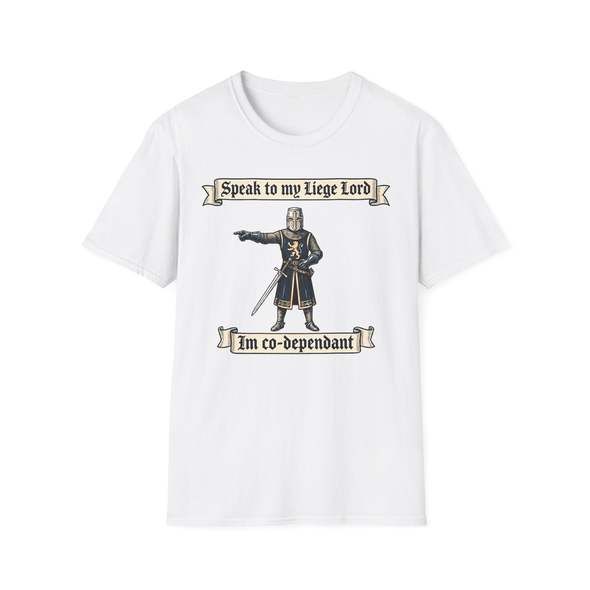 Speak to my Liege Lord Im Co-dependant T-Shirt