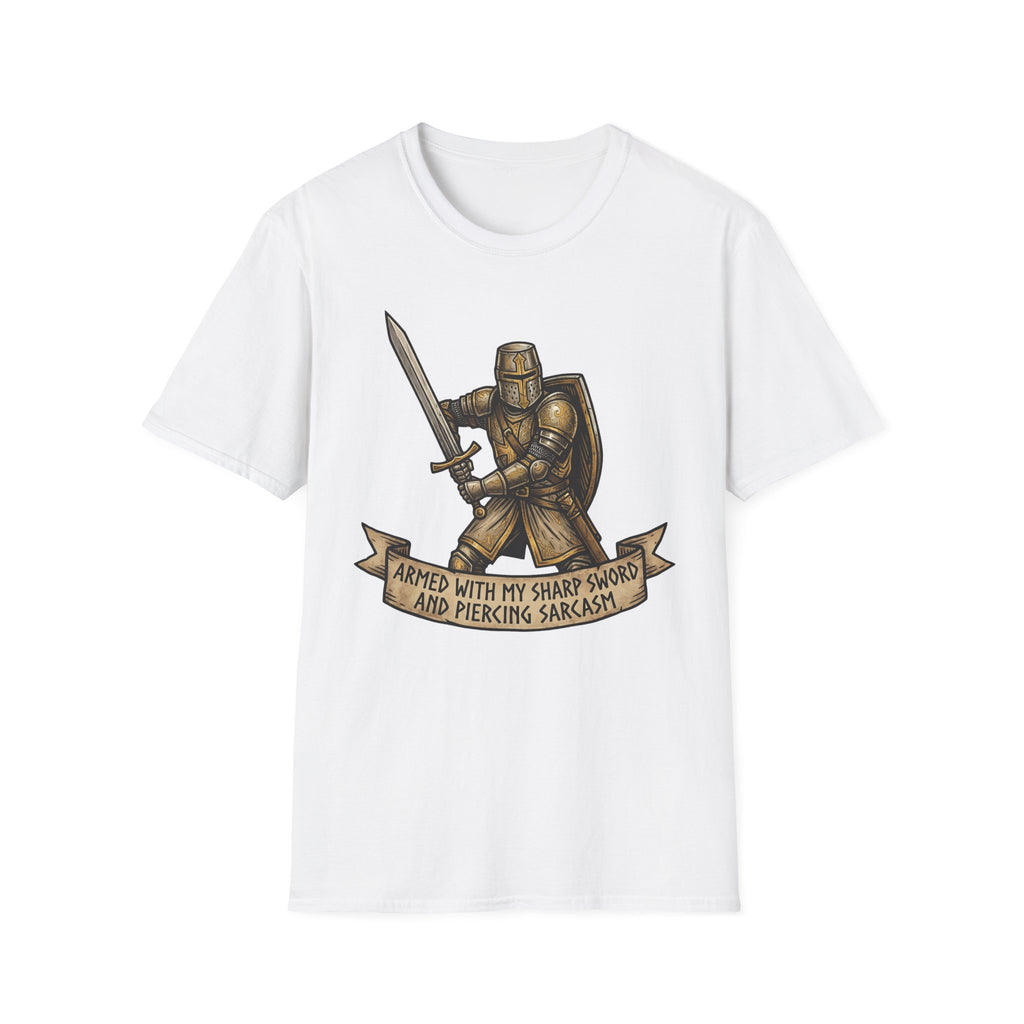 Armed with my sharp sword and piercing sarcasm T-Shirt