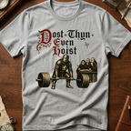 Dost Thyn Even Hoist T-Shirt