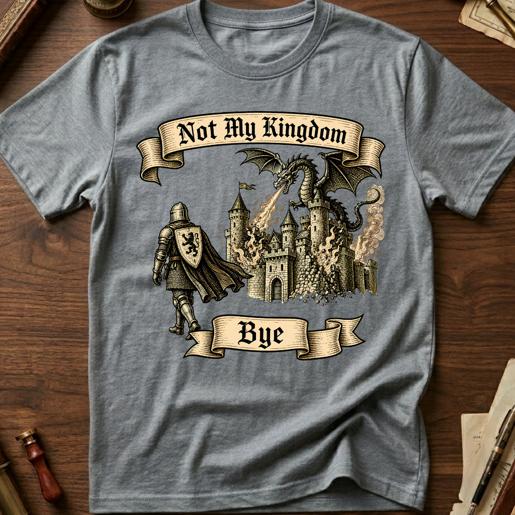 Not My Kingdom Bye T-Shirt