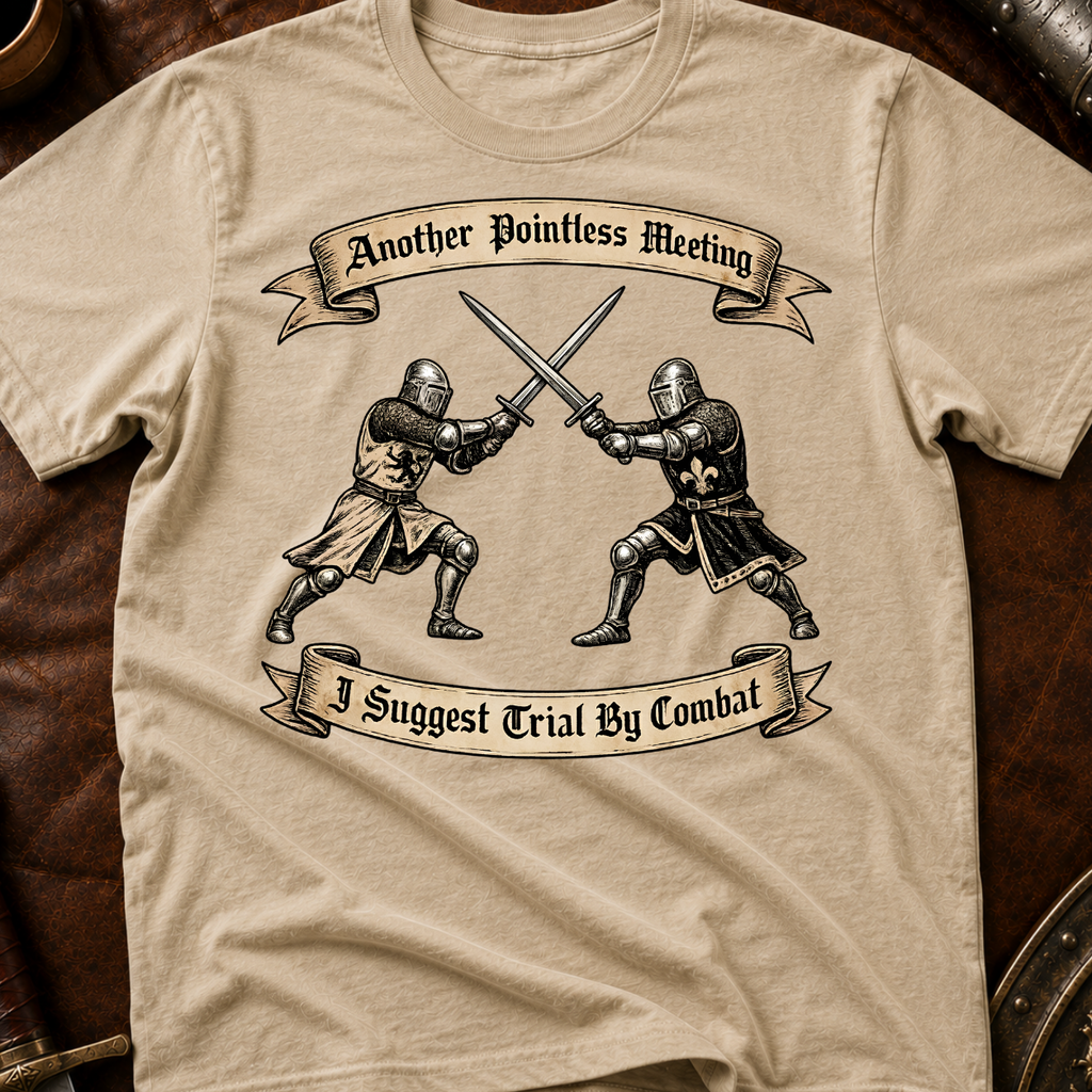 Another Pointless Meeting I Suggest Trial By Combat T-Shirt
